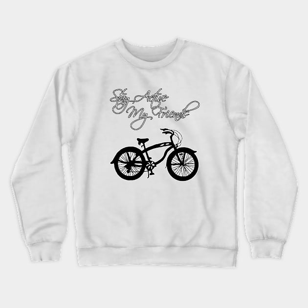 Stay Active My Friends Crewneck Sweatshirt by Astrablink7